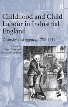 Hardcover Childhood and Child Labour in Industrial England: Diversity and Agency, 1750-1914 Book