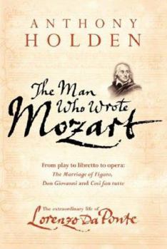 Hardcover The Man Who Wrote Mozart: The Extraordinary Life of Lorenzo Da Ponte Book
