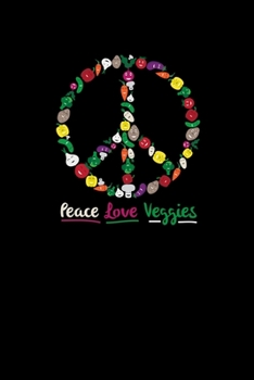 Paperback Peace Love Veggies: Vegetarian Notebook Vegetable Lover Gift For Vegans, Pacifists, Hippies And Veggie Lovers Feat. Broccoli Eat Green Hea Book