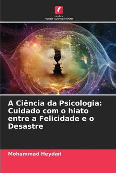 Paperback A Ciência da Psicologia: Cuidado com o hiato entre a Felicidade e o Desastre [Portuguese] Book