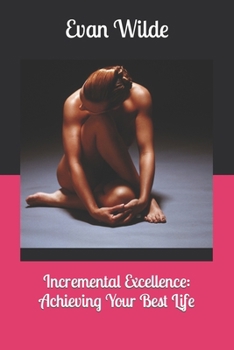 Paperback Incremental Excellence: Achieving Your Best Life Book