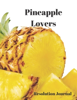 Pineapple Lovers Resolution Journal: 130 Page Journal with Inspirational Quotes on each page. Ideal Gift for Family and Friends. Undated so can be used at anytime.