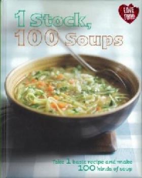 Hardcover 1 Stock 100 Soups: Take 1 Basic Recipe and Make 100 Kinds of Soup Book