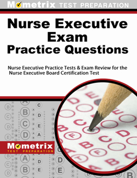 Paperback Nurse Executive Exam Practice Questions: Nurse Executive Practice Tests & Exam Review for the Nurse Executive Board Certification Test Book