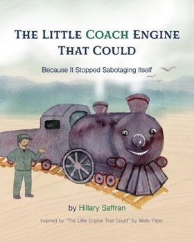 Paperback The Little Coach Engine That Could Because It Stopped Sabotaging Itself [Large Print] Book