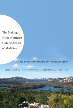 Creation de L'Ecole de Medecine Du Nord de L'Ontario, La: Une Etude de Cas Dans L'Histoire de La Formation Medicale
