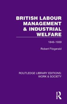 British Labour Management & Industrial Welfare: 1846–1939 (Routledge Library Editions: Work & Society)