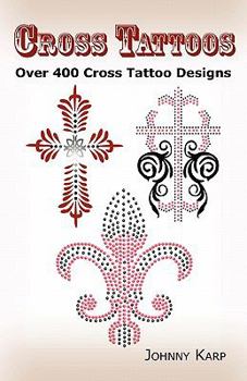 Paperback Cross Tattoos: Over 400 Cross Tattoo Designs, Pictures and Ideas of Celtic, Tribal, Christian, Irish and Gothic Crosses. Book