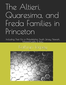 Paperback The Altieri, Quaresima, and Freda Families in Princeton: Including Their Kin in Philadelphia, South Jersey, Newark, Massachusetts & Italy Book