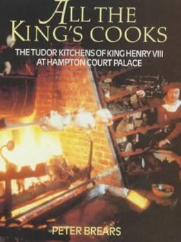 Hardcover All the King's Cooks : The Tudor Kitchens of King Henry VIII at Hampton Court Palace Book