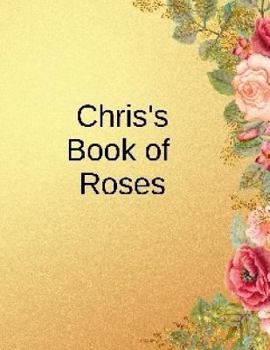 Paperback Chris's Book of Roses: For the Rose Buff Book