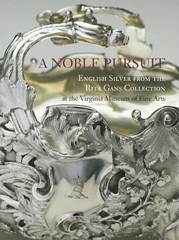 Paperback A Noble Pursuit: English Silver from the Rita Gans Collection at the Virginia Museum of Fine Arts Volume 2 Book