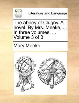 Paperback The Abbey of Clugny. a Novel. by Mrs. Meeke, ... in Three Volumes. ... Volume 3 of 3 Book