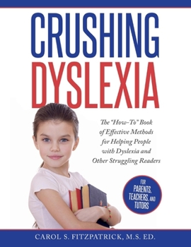 Paperback Crushing Dyslexia: The How-To Book of Effective Methods for Helping People with Dyslexia Volume 1 Book