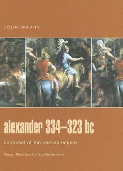 Alexander 334-323 BC: Conquest of the Persian Empire (Campaign) - Book #7 of the Osprey Campaign