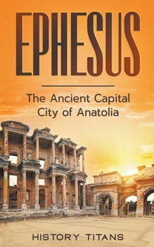 Paperback Ephesus: The Ancient Capital City of Anatolia Book