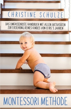 Paperback Montessori Methode: Das Umfassendste Handbuch mit allen Aktivitäten zur Erziehung Deines Kindes von 0 bis 3 Jahren [German] Book