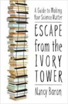 Paperback Escape from the Ivory Tower: A Guide to Making Your Science Matter Book