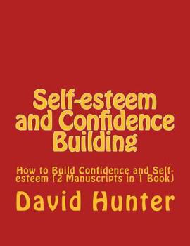 Paperback Self-esteem and Confidence Building: How to Build Confidence and Self-esteem (2 Manuscripts in 1 Book) Book