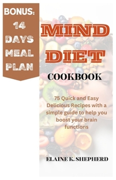 MIND DIET COOKBOOK: 75 Quick and Easy Delicious Recipes with a simple guide to help you boost your brain functions