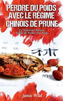 Paperback Perdre du Poids Avec le Régime Chinois de Prune: Le Nouveau Moyen Facile de Perdre Du Poids [French] Book