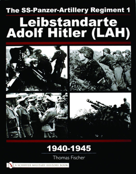 Hardcover The Ss-Panzer-Artillery Regiment 1 Leibstandarte Adolf Hitler (Lah) in World War II Book