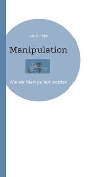 Paperback Manipulation: Wie wir Manipuliert werden [German] Book