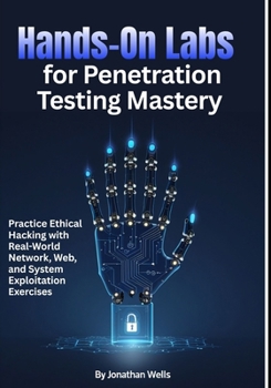 Paperback Hands-On Labs for Penetration Testing Mastery: Practice Ethical Hacking with Real-World Network, Web, and System Exploitation Exercises Book