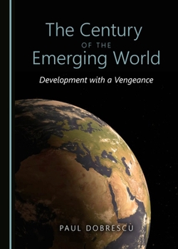 Hardcover The Century of the Emerging World: Development with a Vengeance Book