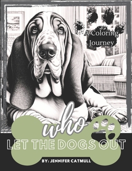 Who Let The Dogs Out: A Coloring Journey