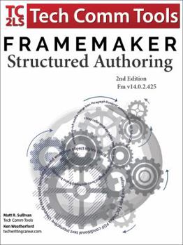 Paperback FrameMaker Structured Authoring Workbook (2017 Edition): Updated for FrameMaker 2017 Release, Second Edition Book