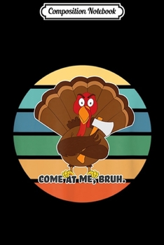 Composition Notebook: A Thanksgiving Turkey Threat  Journal/Notebook Blank Lined Ruled 6x9 100 Pages