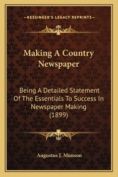 Paperback Making A Country Newspaper: Being A Detailed Statement Of The Essentials To Success In Newspaper Making (1899) Book