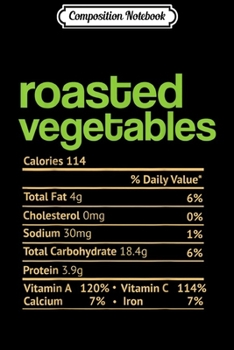 Composition Notebook: Roasted Vegetables Nutrition Facts Thanksgiving Christmas  Journal/Notebook Blank Lined Ruled 6x9 100 Pages