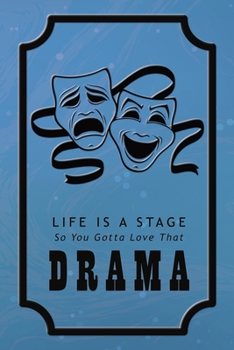 Paperback "Life is a Stage So You Gotta Love That Drama" Theater Notebook (comedy / tragedy masks, blue, soft cover, 6 x 9, 110 cream pages): Lined composition Book