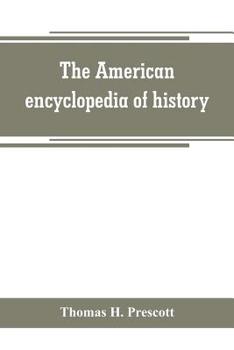 The American Encyclopedia Of History, Biography And Travel: Comprising Ancient And Modern History; The Biography Of The Eminent Men Of Europe And Amer