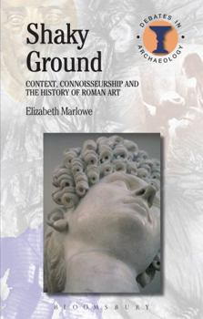 Hardcover Shaky Ground: Context, Connoisseurship and the History of Roman Art Book