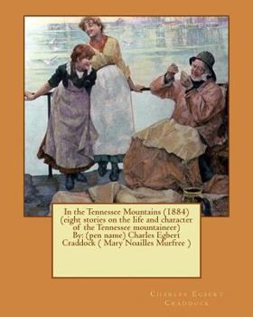 Paperback In the Tennessee Mountains (1884) (eight stories on the life and character of the Tennessee mountaineer)By: (pen name) Charles Egbert Craddock ( Mary Book