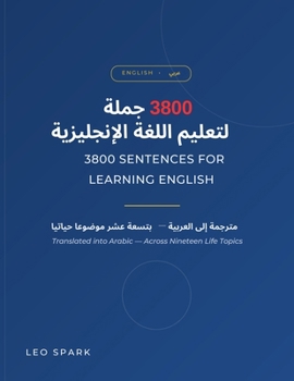 Paperback 3800 Sentences for Learning English: Translated into Arabic Across Nineteen Life Topics Book