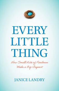 Paperback Every Little Thing: How Small Acts of Kindness Make a Big Impact Book