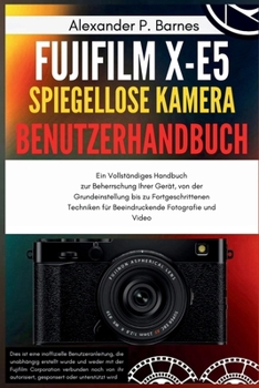 Paperback FUJIFILM X-E5 Spieg.. Kamera Benutzerh..: Ein Vollständiges Handbuch zur Beherrschung Ihrer Gerät, von der Grundeinstellung bis zu Fortgeschrittenen T [German] Book