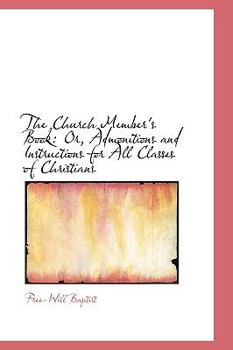 Paperback The Church Member's Book: Or, Admonitions and Instructions for All Classes of Christians Book