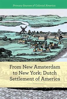 From New Amsterdam to New York: Dutch Settlement of America - Book  of the Primary Sources of Colonial America