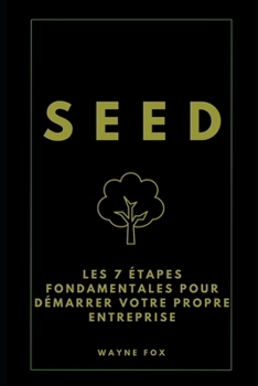 Paperback Seed: Les 7 étapes fondamentales pour démarrer votre propre entreprise [French] Book