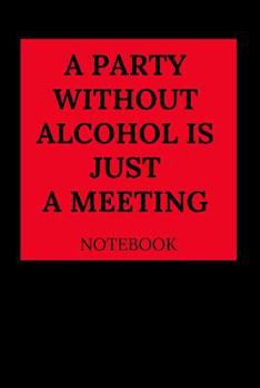 Paperback A Party Without Alcohol Is Just a Meeting Notebook Book