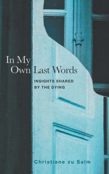 Paperback In My Own Last Words: Insights Shared by the Dying Book