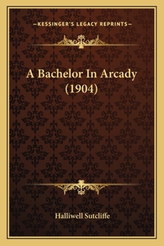 Paperback A Bachelor In Arcady (1904) Book