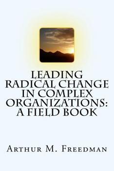 Paperback Leading Radical Change in Complex Organizations: A Field Book