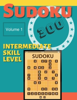 Paperback Sudoku 300 - Volume 1 - Intermediate Skill Level: Enjoy 300 Challenging Puzzles For Hours Of Solving Fun Book