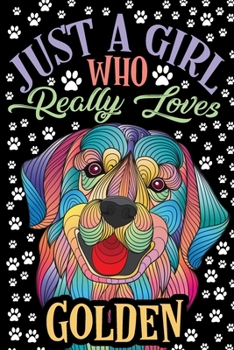 Just a Girl Who Loves Golden Journal Notebook: Lined Journals Notebooks Gifts For Dog Lovers and Golden Retriever Owners - Awesome 120 Pages Lined Diary Book Gift For a Dog Lover Women Kids and Girls